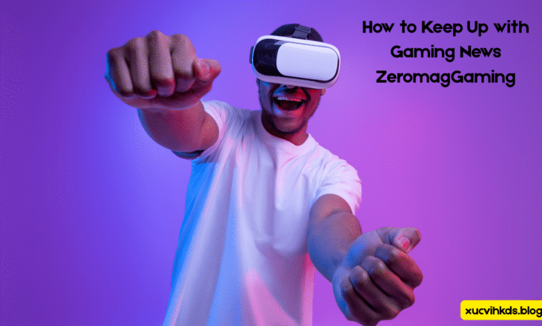 How to Keep Up with Gaming News ZeromagGaming