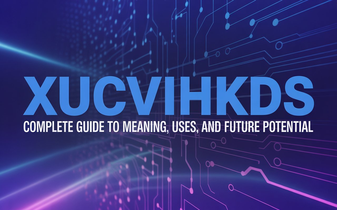 xucvihkds-complete-guide-to-meaning-uses-and-future-potential